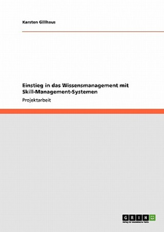 Könyv Einstieg in das Wissensmanagement mit Skill-Management-Systemen Karsten Gillhaus