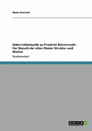 Kniha Unterrichtsstunde zu Friedrich Durrenmatt - Der Besuch der alten Dame Merle Umnirski