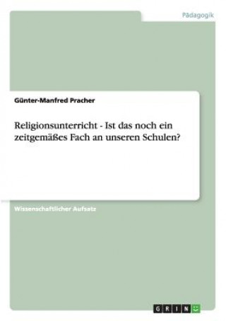 Buch Religionsunterricht - Ist Das Noch Ein Zeitgem  es Fach an Unseren Schulen? Günter-Manfred Pracher