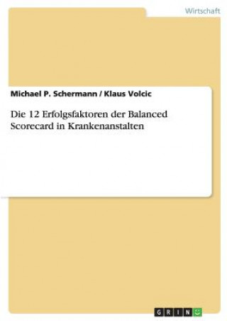 Книга 12 Erfolgsfaktoren der Balanced Scorecard in Krankenanstalten Michael P. Schermann