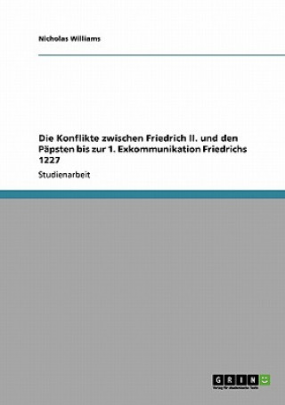 Kniha Konflikte zwischen Friedrich II. und den Papsten bis zur 1. Exkommunikation Friedrichs 1227 Nicholas Williams