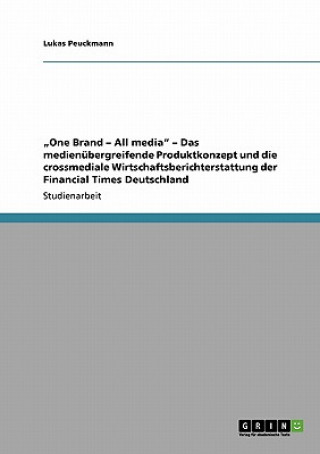 Kniha "One Brand - All media - Das medienubergreifende Produktkonzept und die crossmediale Wirtschaftsberichterstattung der Financial Times Deutschland Lukas Peuckmann