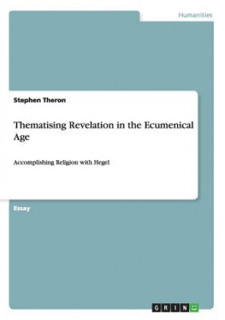 Книга Thematising Revelation in the Ecumenical Age Stephen Theron