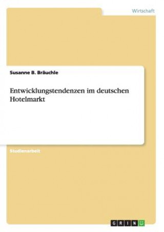 Carte Entwicklungstendenzen im deutschen Hotelmarkt Susanne B Brauchle