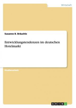 Книга Entwicklungstendenzen im deutschen Hotelmarkt Susanne B Brauchle