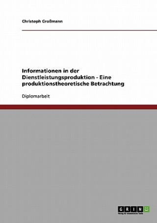 Книга Informationen in der Dienstleistungsproduktion - Eine produktionstheoretische Betrachtung Christoph Großmann