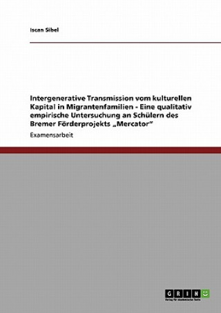 Libro Intergenerative Transmission vom kulturellen Kapital in Migrantenfamilien - Eine qualitativ empirische Untersuchung an Schulern des Bremer Foerderproj Iscan Sibel