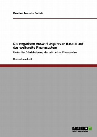 Kniha negativen Auswirkungen von Basel II auf das weltweite Finanzsystem Caroline Carneiro Batista