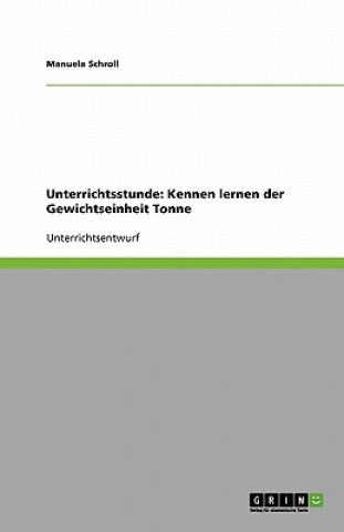 Kniha Unterrichtsstunde: Kennen lernen der Gewichtseinheit Tonne Manuela Schroll