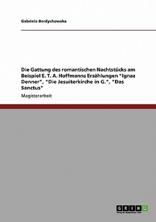 Carte Gattung des romantischen Nachtstucks am Beispiel E. T. A. Hoffmanns Erzahlungen Ignaz Denner, Die Jesuiterkirche in G., Das Sanctus Gabriela Berdychowska