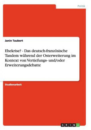 Libro Ehekrise? - Das deutsch-französische Tandem während der Osterweiterung im Kontext von Vertiefungs- und/oder Erweiterungsdebatte Janin Taubert