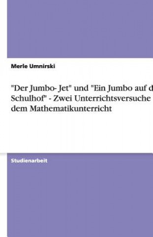 Carte Jumbo- Jet und Ein Jumbo auf dem Schulhof - Zwei Unterrichtsversuche aus dem Mathematikunterricht Merle Umnirski