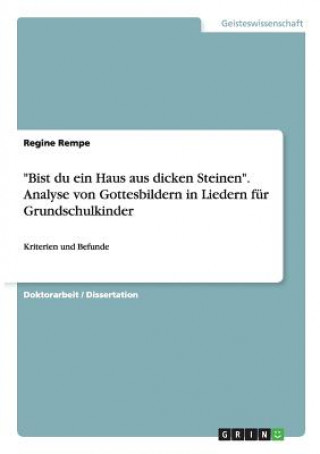 Książka Bist du ein Haus aus dicken Steinen. Analyse von Gottesbildern in Liedern fur Grundschulkinder Regine Rempe