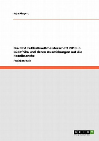 Könyv FIFA Fussballweltmeisterschaft 2010 in Sudafrika und deren Auswirkungen auf die Hotelbranche Kaja Ringert
