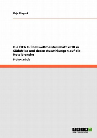 Carte FIFA Fussballweltmeisterschaft 2010 in Sudafrika und deren Auswirkungen auf die Hotelbranche Kaja Ringert