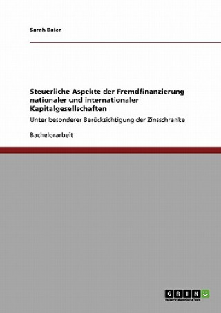 Könyv Steuerliche Aspekte der Fremdfinanzierung nationaler und internationaler Kapitalgesellschaften Sarah Baier