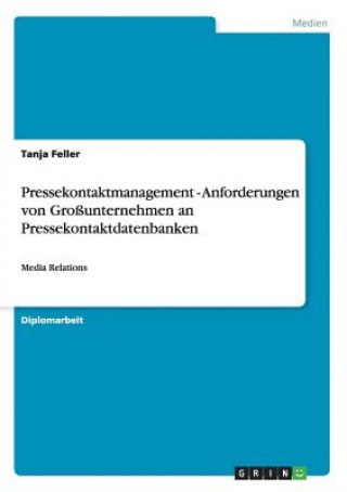 Kniha Pressekontaktmanagement - Anforderungen von Grossunternehmen an Pressekontaktdatenbanken Tanja Feller