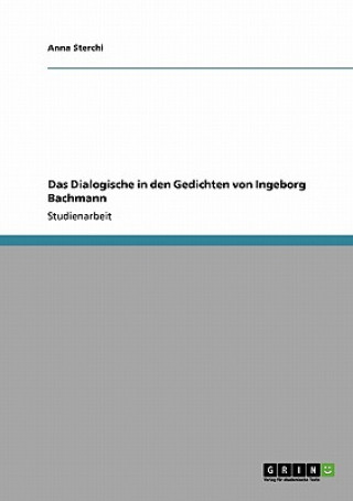 Kniha Dialogische in den Gedichten von Ingeborg Bachmann Anna Sterchi