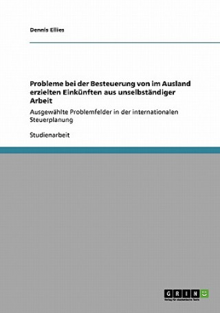 Książka Probleme bei der Besteuerung von im Ausland erzielten Einkunften aus unselbstandiger Arbeit Dennis Ellies