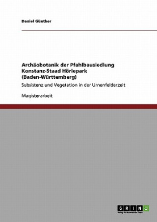 Könyv Archaobotanik der Pfahlbausiedlung Konstanz-Staad Hoerlepark (Baden-Wurttemberg) Daniel Günther