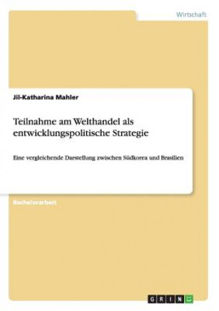 Carte Teilnahme am Welthandel als entwicklungspolitische Strategie Jil-Katharina Mahler