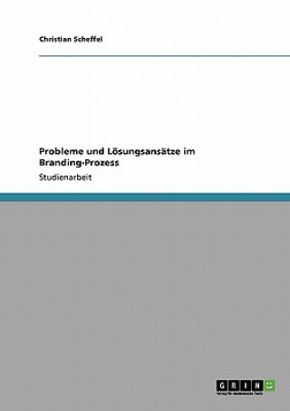 Kniha Probleme und Loesungsansatze im Branding-Prozess Gabriele Scheffel