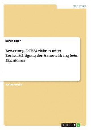 Könyv Bewertung DCF-Verfahren unter Berucksichtigung der Steuerwirkung beim Eigentumer Sarah Baier