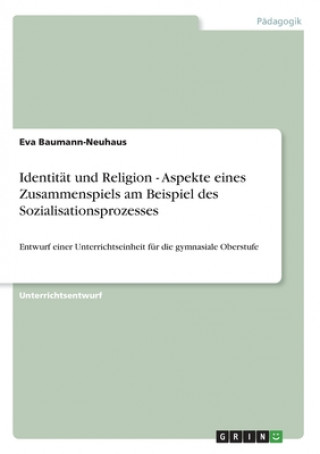 Kniha Identitat und Religion - Aspekte eines Zusammenspiels am Beispiel des Sozialisationsprozesses Eva Baumann-Neuhaus
