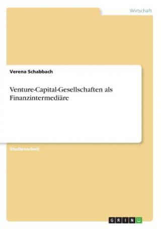 Könyv Venture-Capital-Gesellschaften als Finanzintermediare Verena Schabbach