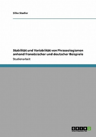 Libro Stabilitat und Variabilitat von Phraseologismen anhand franzoesischer und deutscher Beispiele Silke Stadler