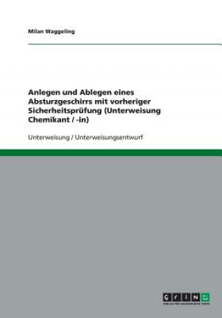 Könyv Anlegen und Ablegen eines Absturzgeschirrs mit vorheriger Sicherheitsprüfung (Unterweisung Chemikant / -in) Milan Waggeling