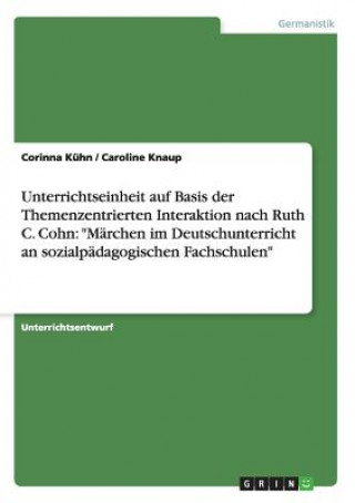 Könyv Unterrichtseinheit auf Basis der Themenzentrierten Interaktion nach Ruth C. Cohn Corinna Kühn