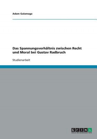 Livre Spannungsverhaltnis zwischen Recht und Moral bei Gustav Radbruch Adam Galamaga