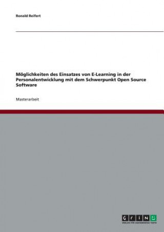 Könyv Moeglichkeiten des Einsatzes von E-Learning in der Personalentwicklung mit dem Schwerpunkt Open Source Software Ronald Reifert