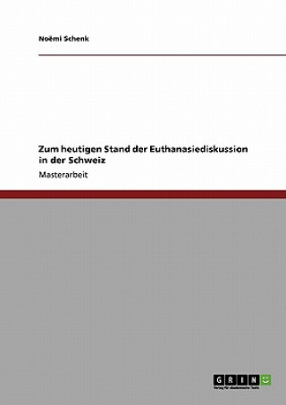 Könyv Zum heutigen Stand der Euthanasiediskussion in der Schweiz Noëmi Schenk