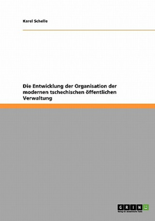 Könyv Die Entwicklung der Organisation der modernen tschechischen öffentlichen Verwaltung Karel Schelle