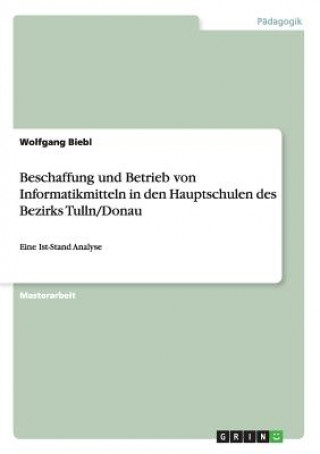 Książka Beschaffung und Betrieb von Informatikmitteln in den Hauptschulen des Bezirks Tulln/Donau Wolfgang Biebl