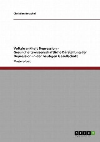 Livre Volkskrankheit Depression. Gesundheitswissenschaftliche Darstellung der Depression in der heutigen Gesellschaft Christian Betschel