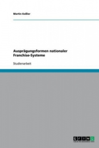 Könyv Auspragungsformen nationaler Franchise-Systeme Martin Keßler