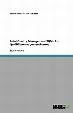 Könyv Total Quality Management TQM. Wettbewerbsvorteile durch Qualitat und Kundenzufriedenheit Boris Bickel