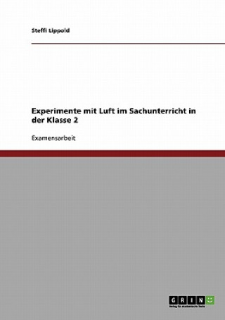 Könyv Experimente Mit Luft. Sachunterricht Klasse 2 Steffi Lippold