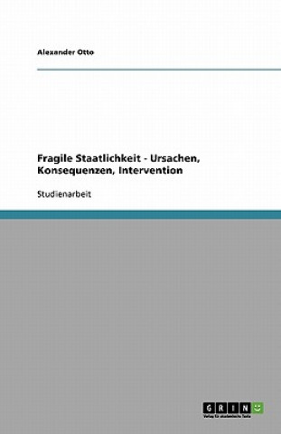 Kniha Fragile Staatlichkeit - Ursachen, Konsequenzen, Intervention Alexander Otto