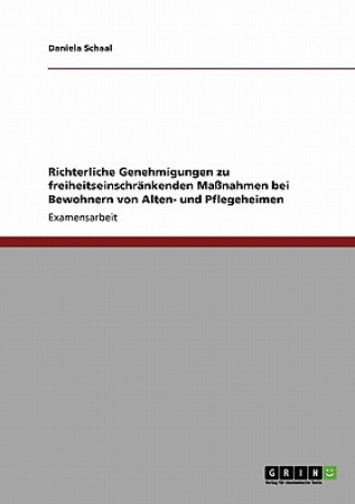 Book Richterliche Genehmigungen zu freiheitseinschrankenden Massnahmen bei Bewohnern von Alten- und Pflegeheimen Daniela Schaal