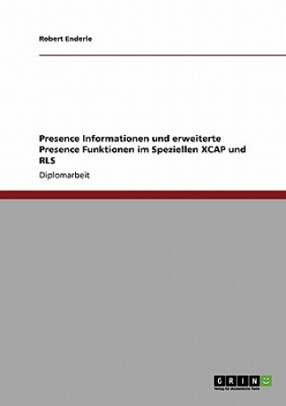 Könyv Presence Informationen und erweiterte Presence Funktionen im Speziellen XCAP und RLS Robert Enderle