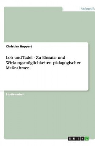 Livre Lob und Tadel - Zu Einsatz- und Wirkungsmoeglichkeiten padagogischer Massnahmen Christian Ruppert