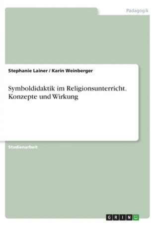 Kniha Symboldidaktik im Religionsunterricht. Konzepte und Wirkung Stephanie Lainer