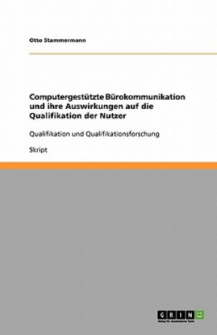 Kniha Computergestutzte Burokommunikation und ihre Auswirkungen auf die Qualifikation der Nutzer Otto Stammermann