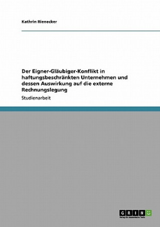 Buch Eigner-Glaubiger-Konflikt in haftungsbeschrankten Unternehmen und dessen Auswirkung auf die externe Rechnungslegung Kathrin Rienecker