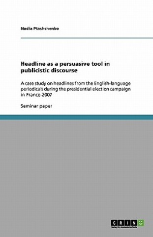 Kniha Headline as a persuasive tool in publicistic discourse Nadia Ptashchenko