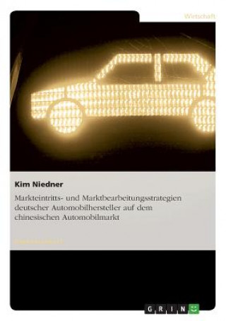 Książka Markteintritts- und Marktbearbeitungsstrategien deutscher Automobilhersteller auf dem chinesischen Automobilmarkt Kim Niedner